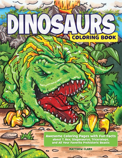 Dinosaurs Coloring Book : Awesome Coloring Pages with Fun Facts about T. Rex, Stegosaurus, Triceratops, and All Your Favorite Prehistoric Beasts, Paperback / softback Book