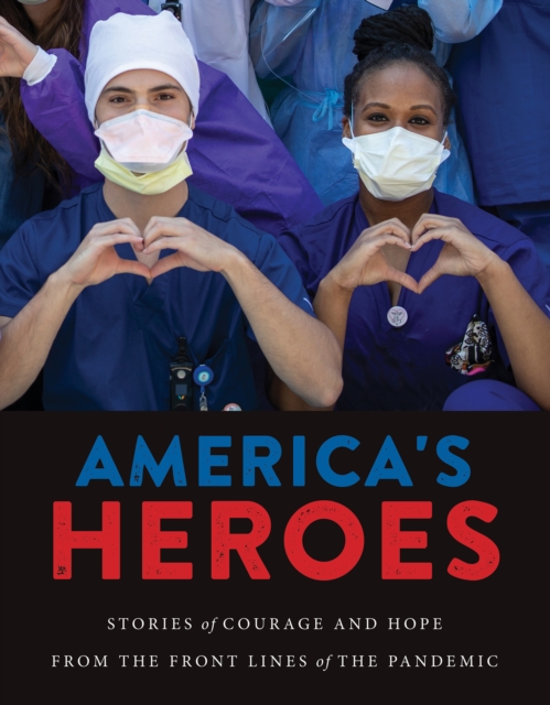 America's Heroes : Stories of Courage and Hope from the Frontlines of the Pandemic, PDF eBook