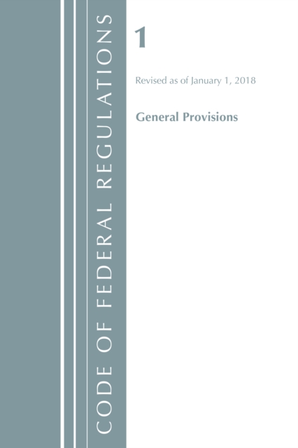 Code of Federal Regulations, Title 01 General Provisions, Revised as of January 1, 2018, Paperback / softback Book