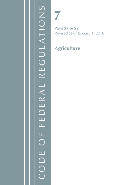 Code of Federal Regulations, Title 07 Agriculture 27-52, Revised as of January 1, 2018, Paperback / softback Book