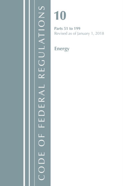 Code of Federal Regulations, Title 10 Energy 51-199, Revised as of January 1, 2018, Paperback / softback Book