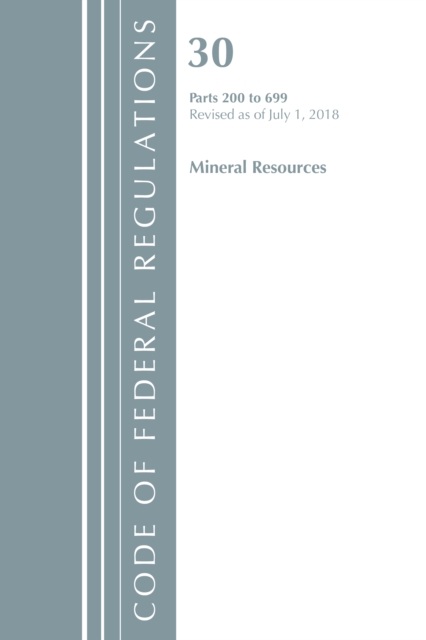 Code of Federal Regulations, Title 30 Mineral Resources 200-699, Revised as of July 1, 2018, Paperback / softback Book
