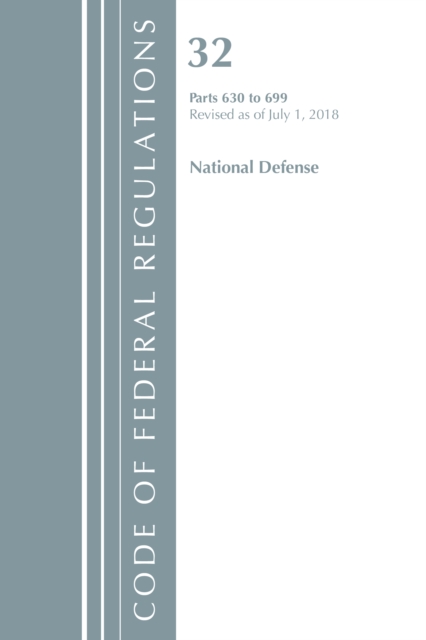 Code of Federal Regulations, Title 32 National Defense 630-699, Revised as of July 1, 2018, Paperback / softback Book