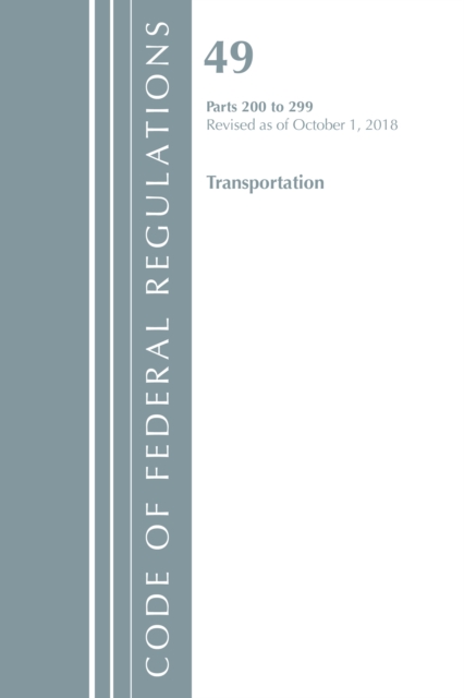 Code of Federal Regulations, Title 49 Transportation 200-299, Revised as of October 1, 2018, Paperback / softback Book