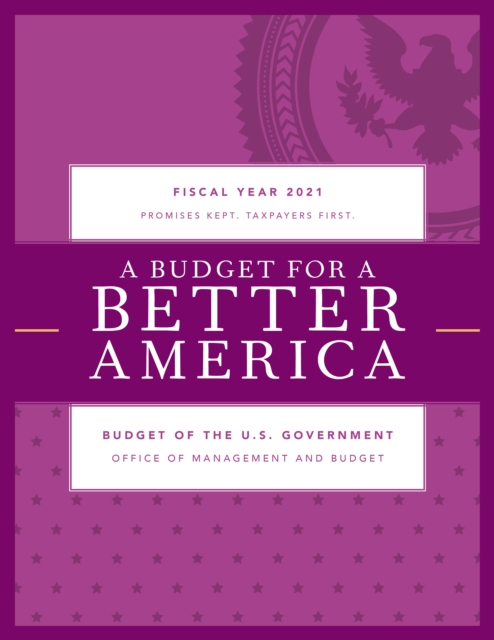 A Budget for America's Future : Budget of the U.S. Government, Fiscal Year 2021, Paperback / softback Book