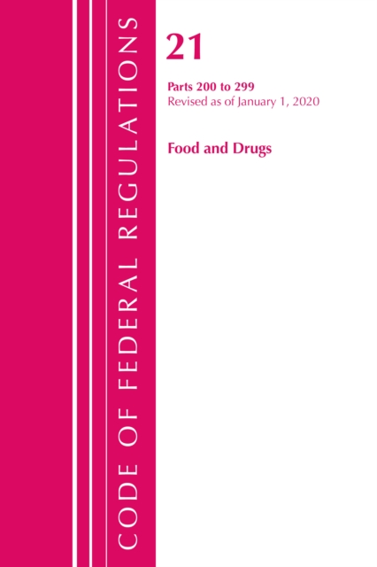 Code of Federal Regulations, Title 21 Food and Drugs 200-299, Revised as of April 1, 2020, Paperback / softback Book