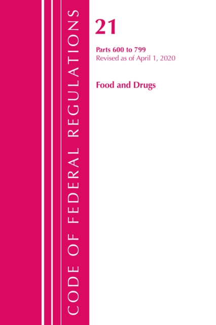 Code of Federal Regulations, Title 21 Food and Drugs 600-799, Revised as of April 1, 2020, Paperback / softback Book