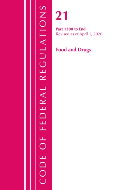 Code of Federal Regulations, Title 21 Food and Drugs 1300-End, Revised as of April 1, 2020, Paperback / softback Book