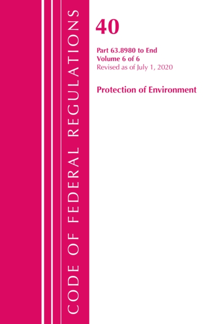 Code of Federal Regulations, Title 40 Protection of the Environment 63.8980-End, Revised as of July 1, 2020 V 6 of 6, Paperback / softback Book