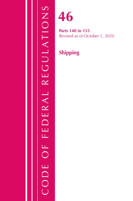 Code of Federal Regulations, Title 46 Shipping 140-155, Revised as of October 1, 2020, Paperback / softback Book