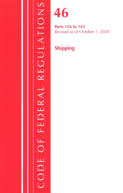 Code of Federal Regulations, Title 46 Shipping 156-165, Revised as of October 1, 2020, Paperback / softback Book