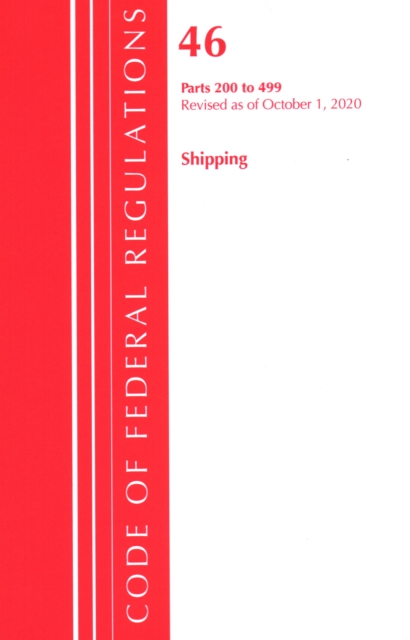 Code of Federal Regulations, Title 46 Shipping 200-499, Revised as of October 1, 2020, Paperback / softback Book