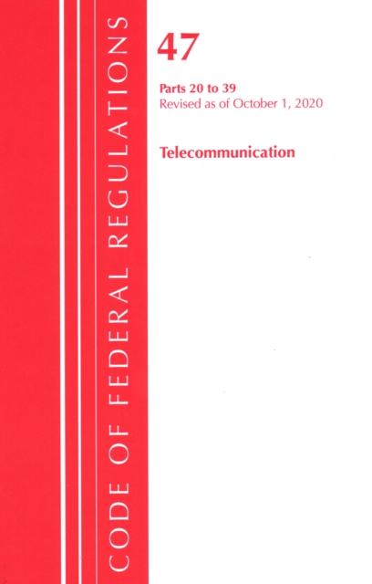 Code of Federal Regulations, Title 47 Telecommunications 20-39, Revised as of October 1, 2020, Paperback / softback Book