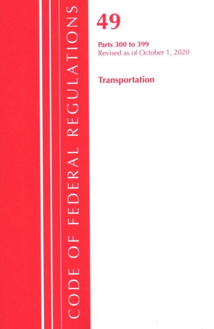 Code of Federal Regulations, Title 49 Transportation 300-399, Revised as of October 1, 2020, Paperback / softback Book