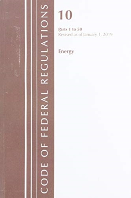 Code of Federal Regulations, Title 10 Energy 1-50, Revised as of January 1, 2019, Paperback / softback Book
