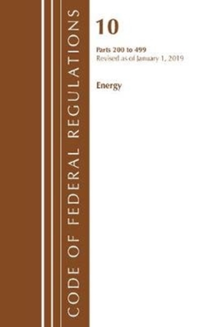 Code of Federal Regulations, Title 10 Energy 200-499, Revised as of January 1, 2019, Paperback / softback Book