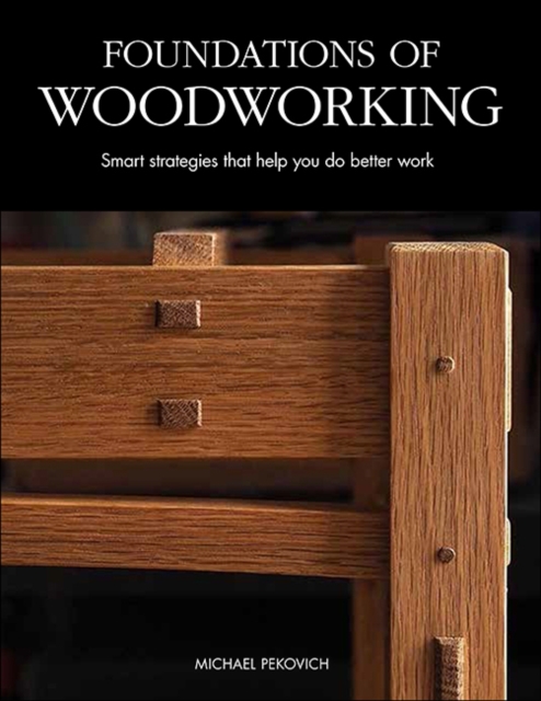 Foundations of Woodworking : Smart Strategies to Help You Do Better Work, Hardback Book