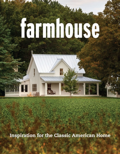 Farmhouse : Inspiration for the Classic American Home, Paperback / softback Book