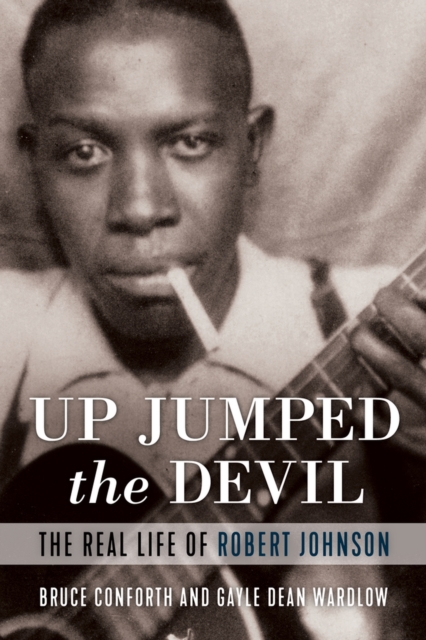 Up Jumped the Devil : The Real Life of Robert Johnson, Hardback Book