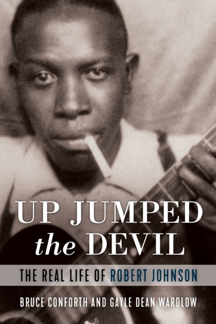 Up Jumped the Devil : The Real Life of Robert Johnson, PDF eBook
