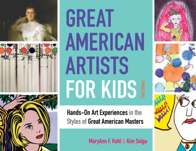 Great American Artists for Kids : Hands-On Art Experiences in the Styles of Great American Masters, Paperback / softback Book