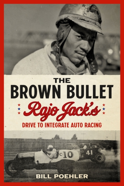 The Brown Bullet : Rajo Jack's Drive to Integrate Auto Racing, Hardback Book