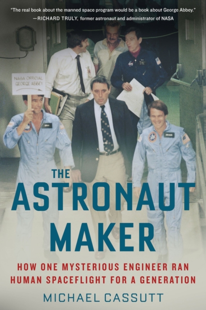 The Astronaut Maker : How One Mysterious Engineer Ran Human Spaceflight for a Generation, Paperback / softback Book