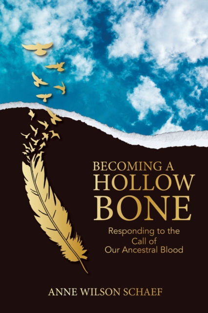 Becoming a Hollow Bone : Responding to the Call of Our Ancestral Blood, Paperback / softback Book