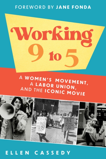 Working 9 to 5 : A Women's Movement, a Labor Union, and the Iconic Movie, PDF eBook
