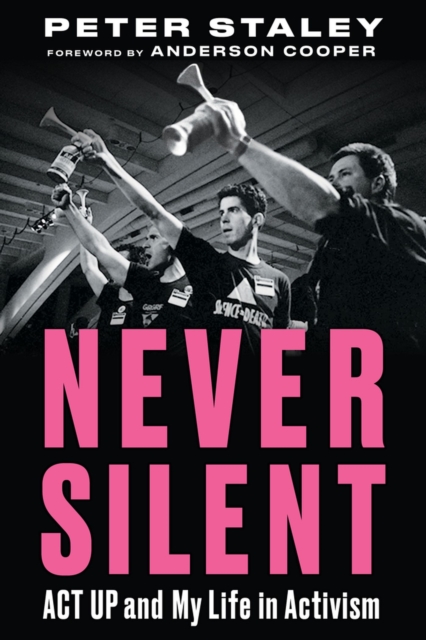 Never Silent : ACT UP and My Life in Activism, Paperback / softback Book