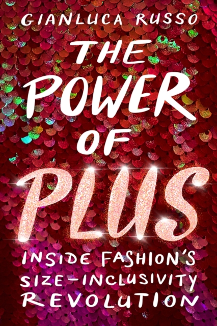 The Power of Plus : Inside Fashion's Size-Inclusivity Revolution, Paperback / softback Book