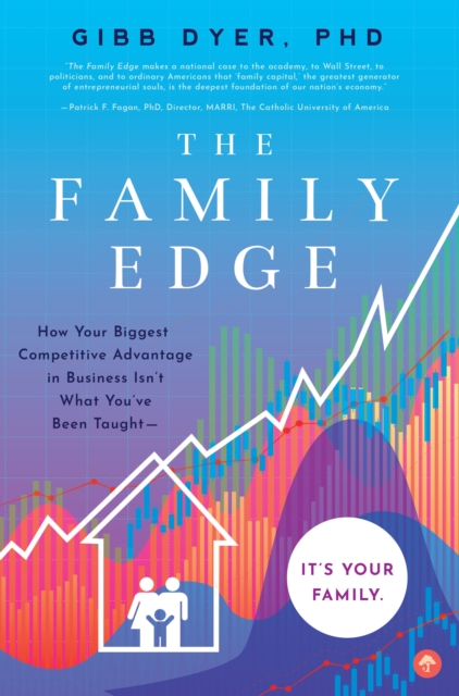 Family Edge : How Your Biggest Competitive Advantage in Business Isn't What You've Been Taught . . . It's Your Family, Paperback / softback Book