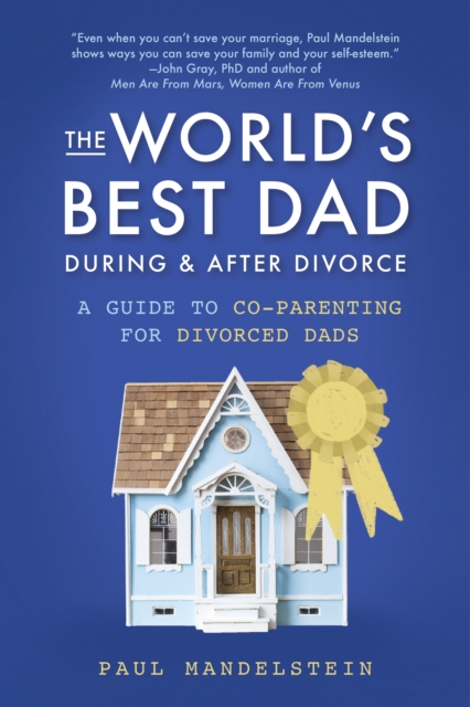 The World's Best Dad During and After Divorce : A Guide to Co-Parenting for Divorced Dads, Paperback / softback Book