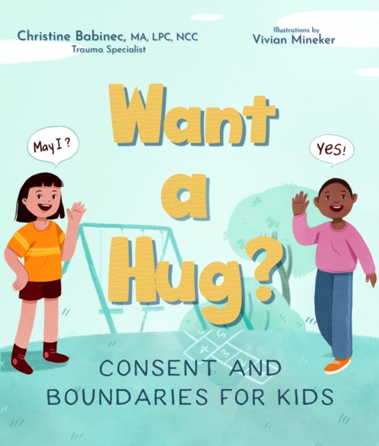 Want a Hug? : Consent and Boundaries for Kids, Hardback Book