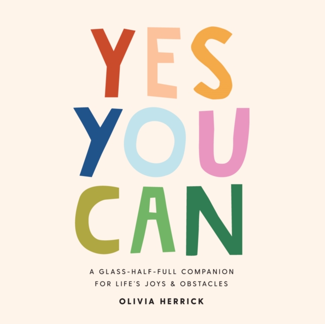 Yes, You Can : A Glass-Half-Full Companion for Life's Joys and Obstacles, Board book Book