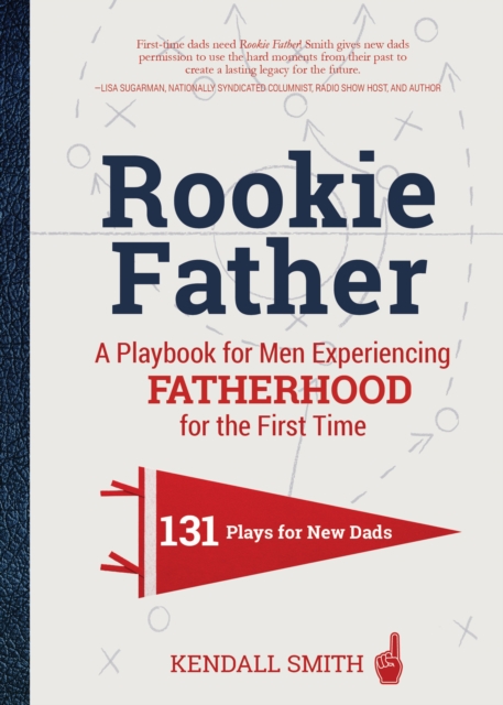 Rookie Father : A Playbook for Men Experiencing Fatherhood for the First Time, Board book Book