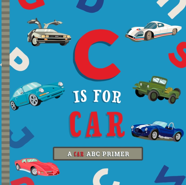 C Is for Car : An ABC Car Primer, Board book Book
