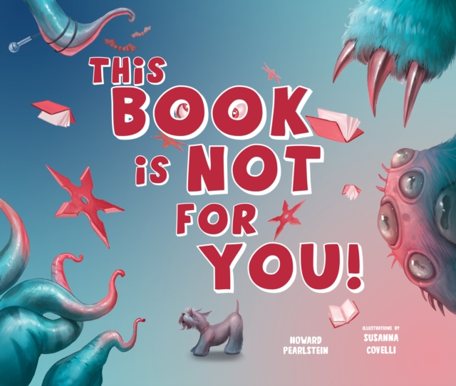 This Book Is Not for You : A Picture Book Without Any Ninjas, Zombies, or Aliens, Hardback Book