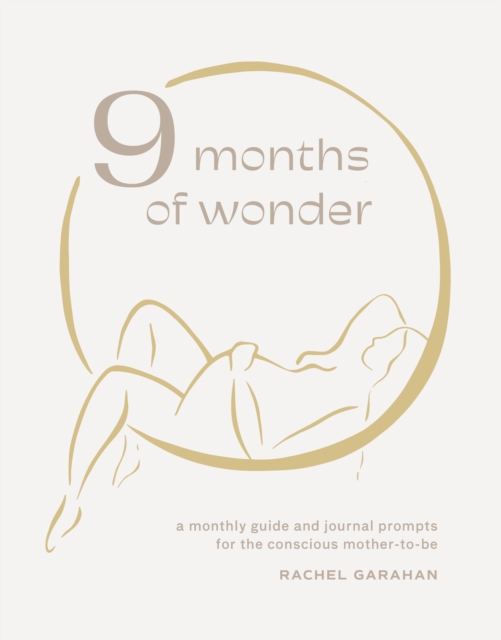9 Months of Wonder : A Monthly Guide and Journal Prompts for the Conscious Mother-to-Be, Hardback Book