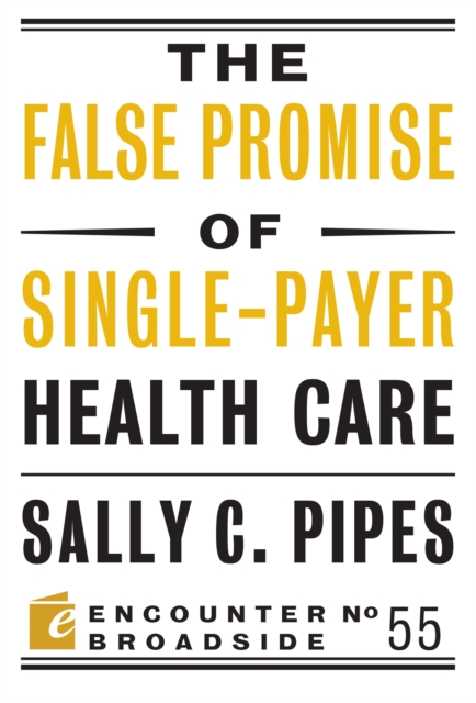 The False Promise of Single-Payer Health Care, Paperback / softback Book