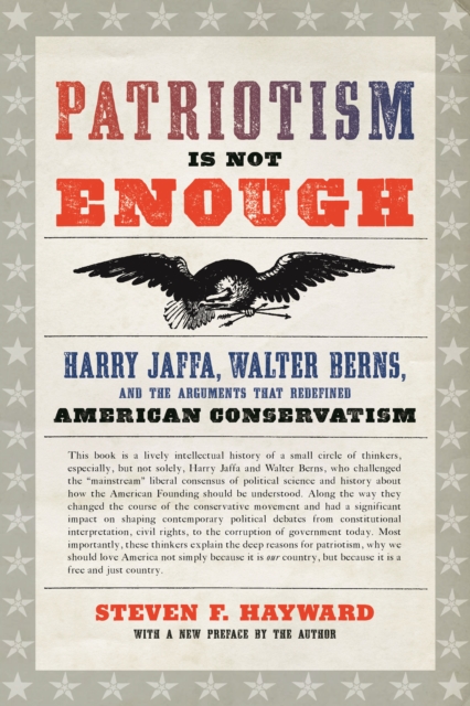 Patriotism Is Not Enough : Harry Jaffa, Walter Berns, and the Arguments that Redefined American Conservatism, Paperback / softback Book