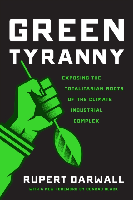 Green Tyranny : Exposing the Totalitarian Roots of the Climate Industrial Complex, EPUB eBook