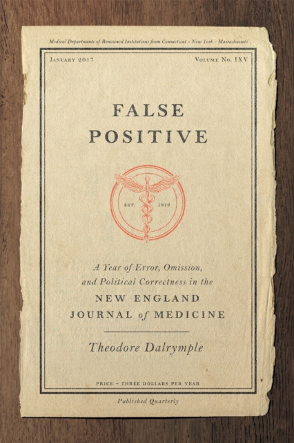 False Positive : A Year of Error, Omission, and Political Correctness in the New England Journal of Medicine, EPUB eBook