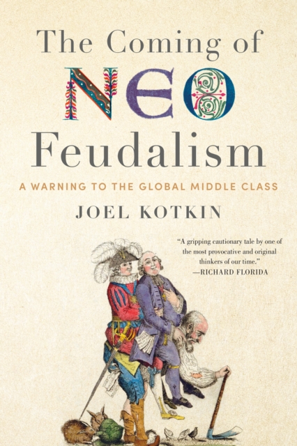The Coming of Neo-Feudalism : A Warning to the Global Middle Class, Hardback Book