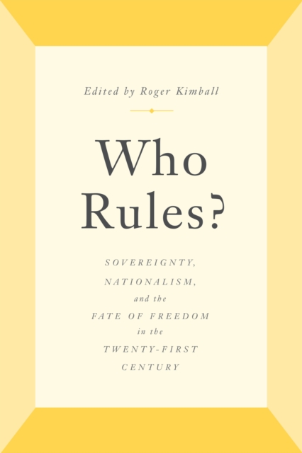 Who Rules? : Sovereignty, Nationalism, and the Fate of Freedom in the Twenty-First Century, Hardback Book