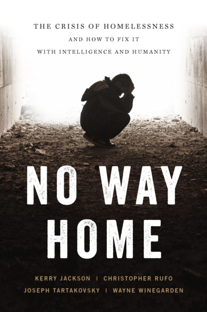 No Way Home : The Crisis of Homelessness and How to Fix It with Intelligence and Humanity, Hardback Book