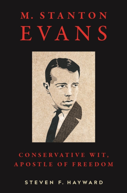 M. Stanton Evans : Conservative Wit, Apostle of Freedom, Hardback Book