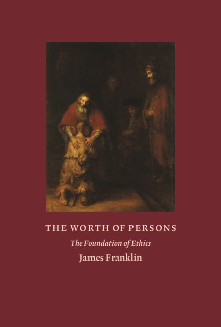 The Worth of Persons : The Foundation of Ethics, Hardback Book