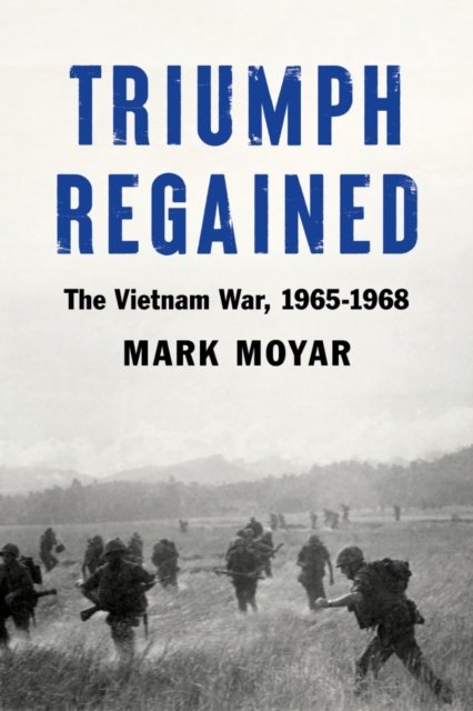 Triumph Regained : The Vietnam War, 1965-1968, Hardback Book