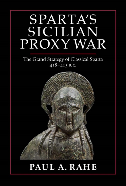 Sparta's Sicilian Proxy War : The Grand Strategy of Classical Sparta, 418-413 BC, EPUB eBook